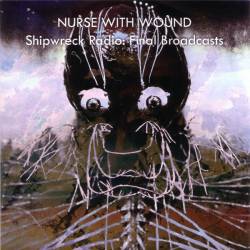 Nurse With Wound : Shipwreck Radio, Final Broadcasts
